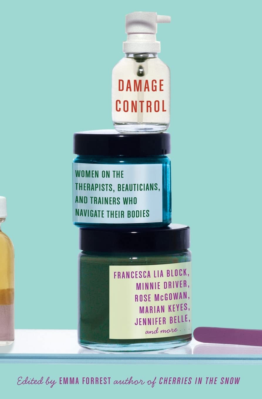 Damage Control: Women On The Therapists, Beauticians, And Trainers Who Navigate Their Bodies,New