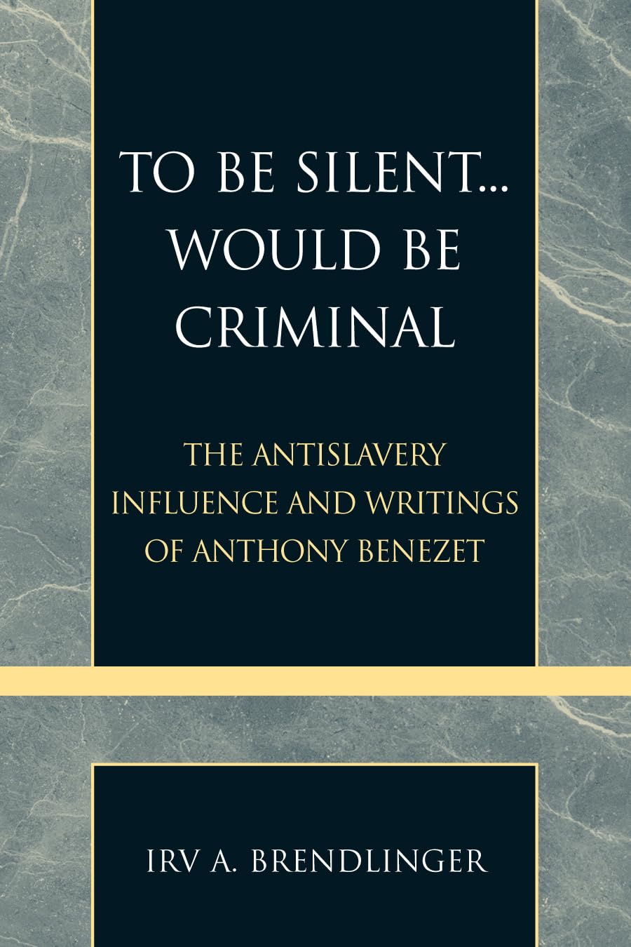 To Be Silent... Would Be Criminal: The Antislavery Influence And Writings Of Anthony Benezet (Volume 20) (Pietist And Wesleyan S,Used