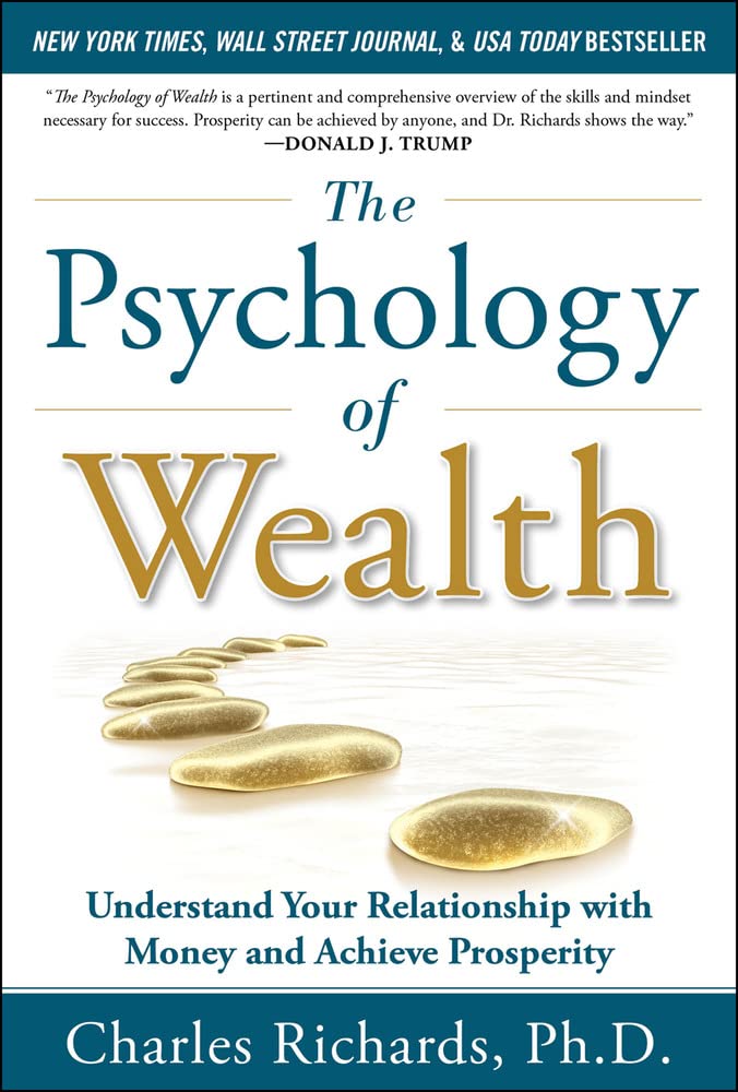 The Psychology Of Wealth: Understand Your Relationship With Money And Achieve Prosperity