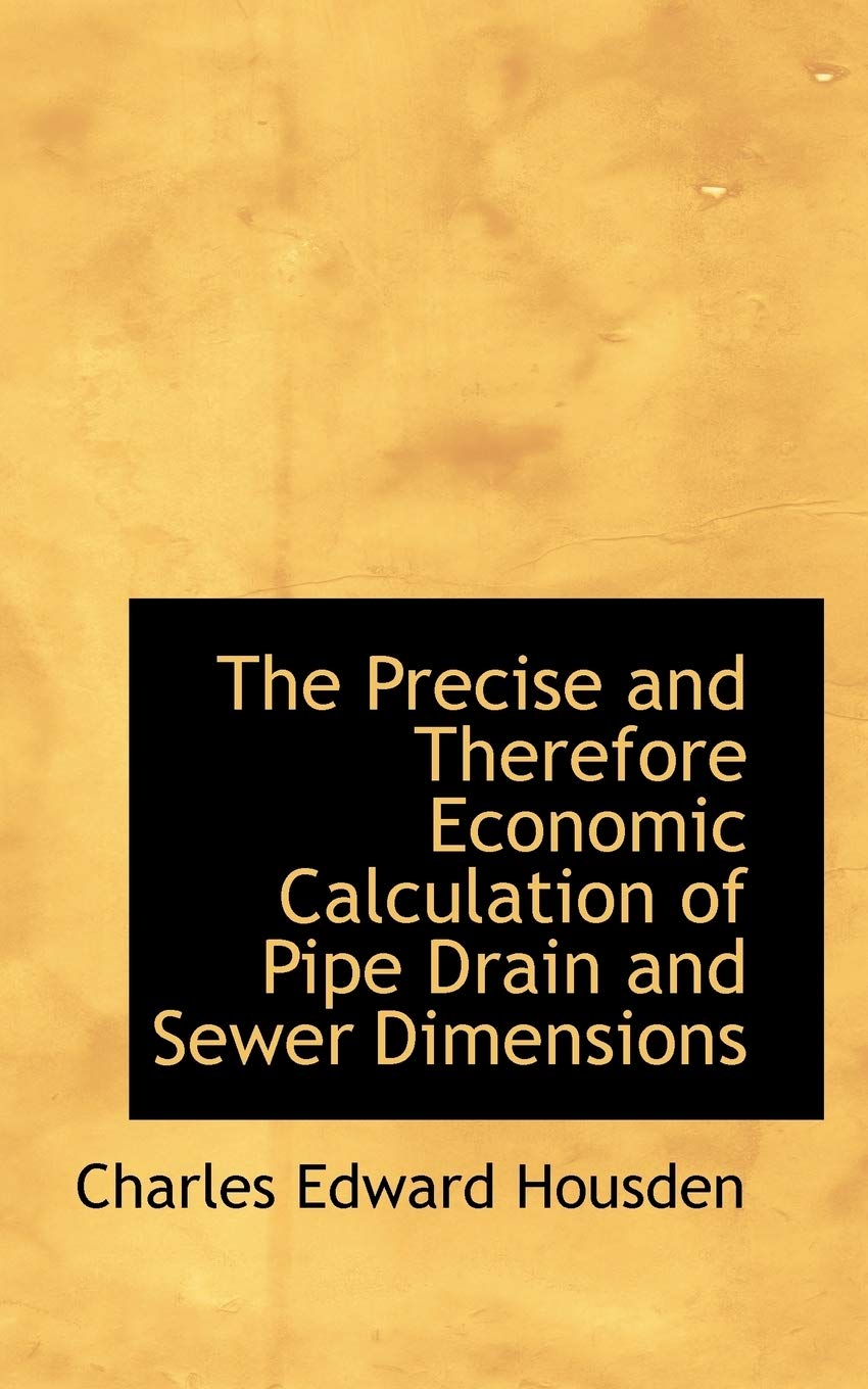 The Precise and Therefore Economic Calculation of Pipe Drain and Sewer Dimensions,Used