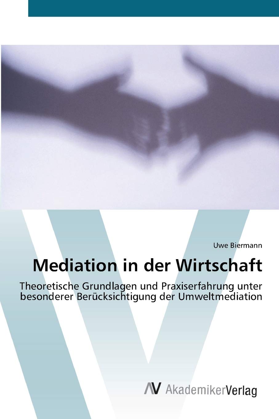 Mediation in der Wirtschaft: Theoretische Grundlagen und Praxiserfahrung unter besonderer Bercksichtigung der Umweltmediation (G,New