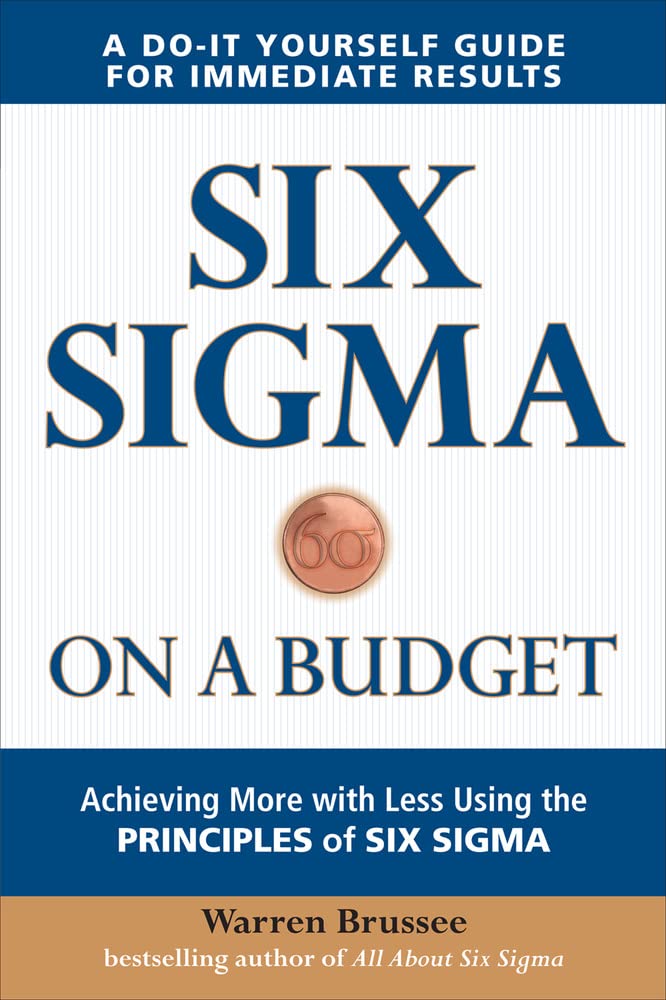 Six Sigma on a Budget: Achieving More with Less Using the Principles of Six Sigma,Used