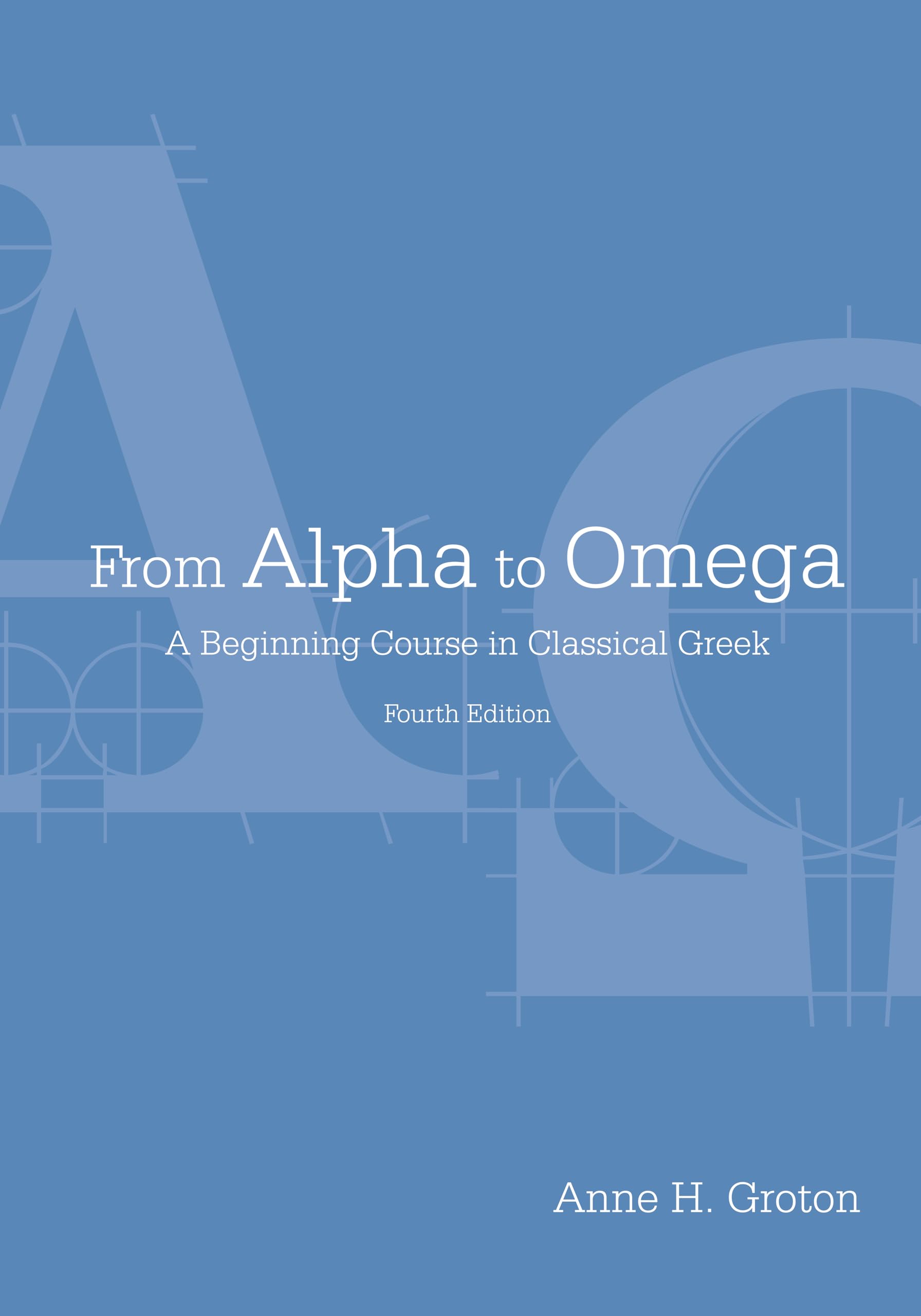 From Alpha To Omega: A Beginning Course In Classical Greek (English And Ancient Greek Edition)