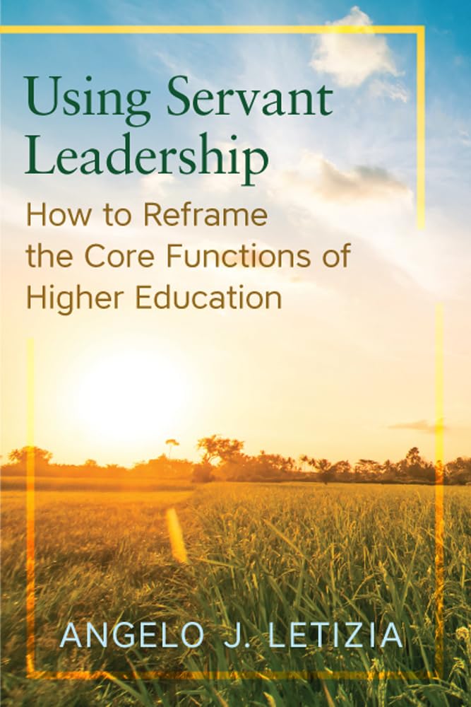 Using Servant Leadership: How To Reframe The Core Functions Of Higher Education,Used