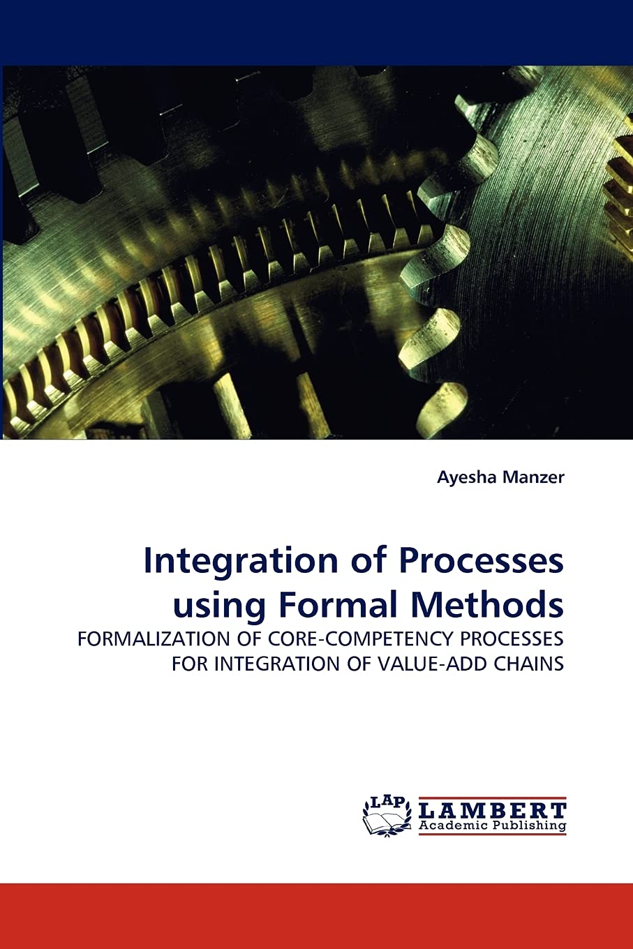 Integration of Processes using Formal Methods: FORMALIZATION OF CORECOMPETENCY PROCESSES FOR INTEGRATION OF VALUEADD CHAINS,Used