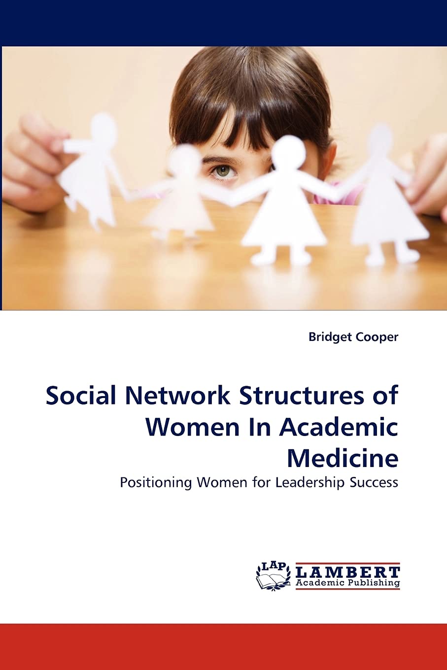 Social Network Structures of Women In Academic Medicine: Positioning Women for Leadership Success,Used
