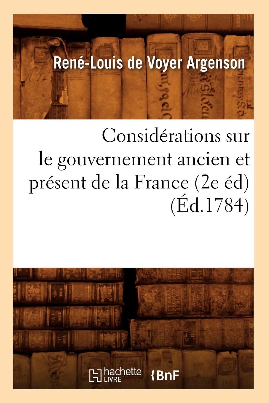 Considrations Sur Le Gouvernement Ancien Et Prsent De La France (2E D) (D.1784) (Histoire) (French Edition),New