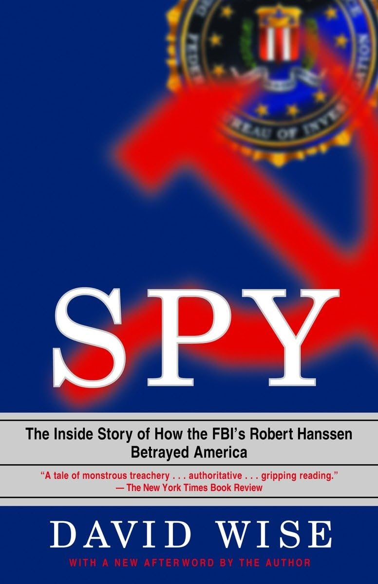 Spy: The Inside Story Of How The Fbi'S Robert Hanssen Betrayed America,New