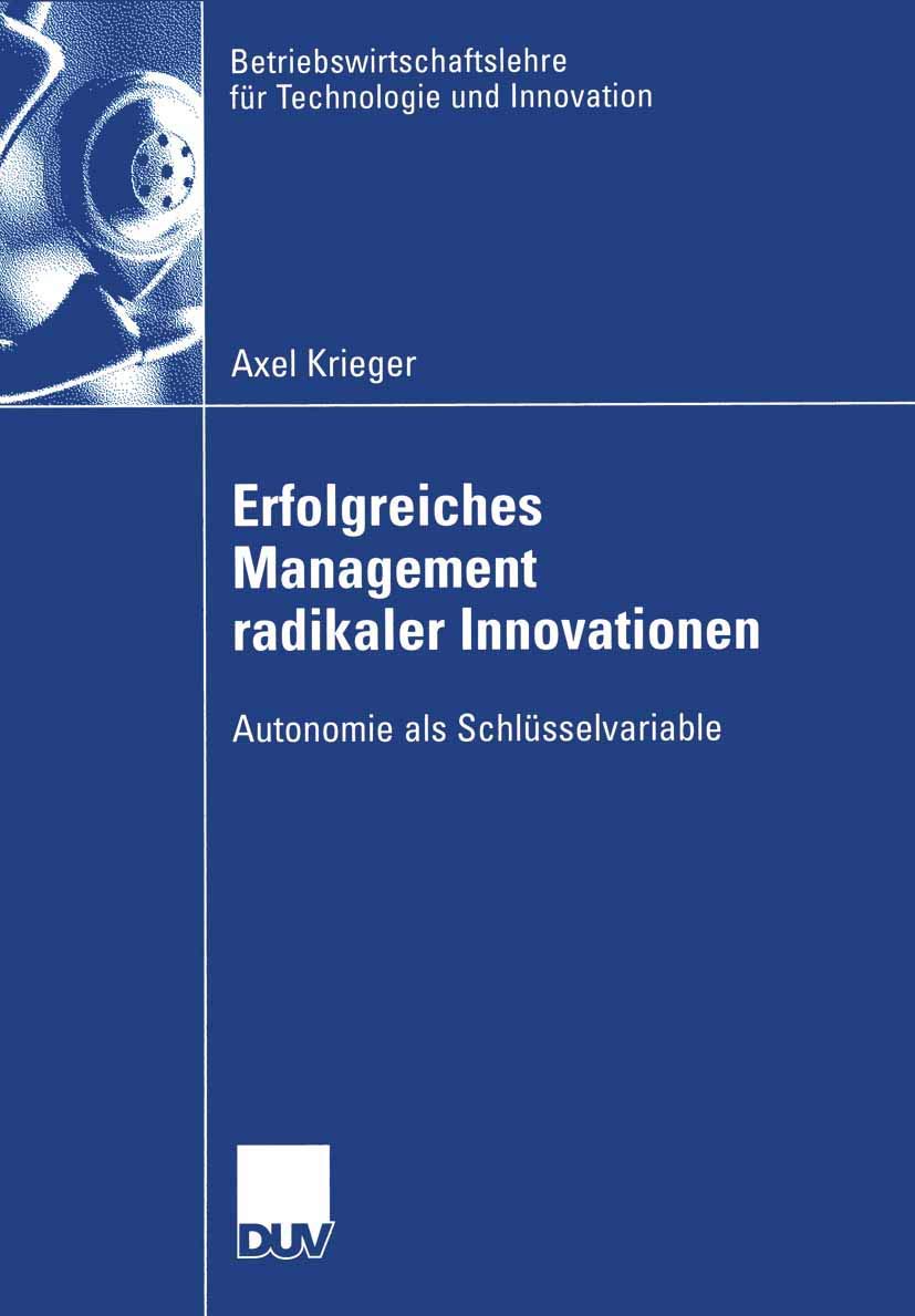 Erfolgreiches Management radikaler Innovationen: Autonomie als Schlsselvariable (Betriebswirtschaftslehre fr Technologie und Inn,Used