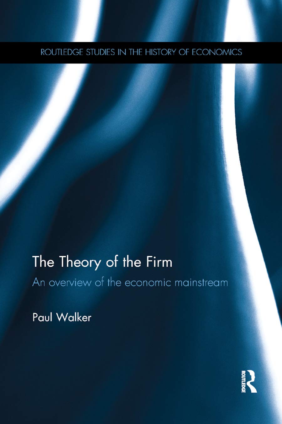 The Theory of the Firm: An overview of the economic mainstream (Routledge Studies in the History of Economics),Used
