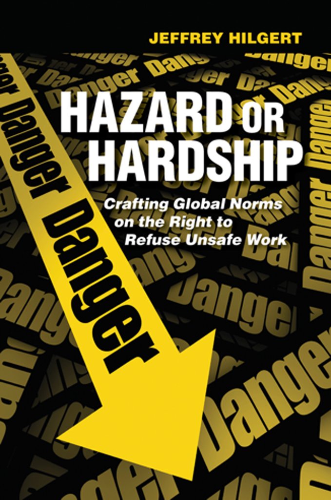 Hazard Or Hardship: Crafting Global Norms On The Right To Refuse Unsafe Work,Used