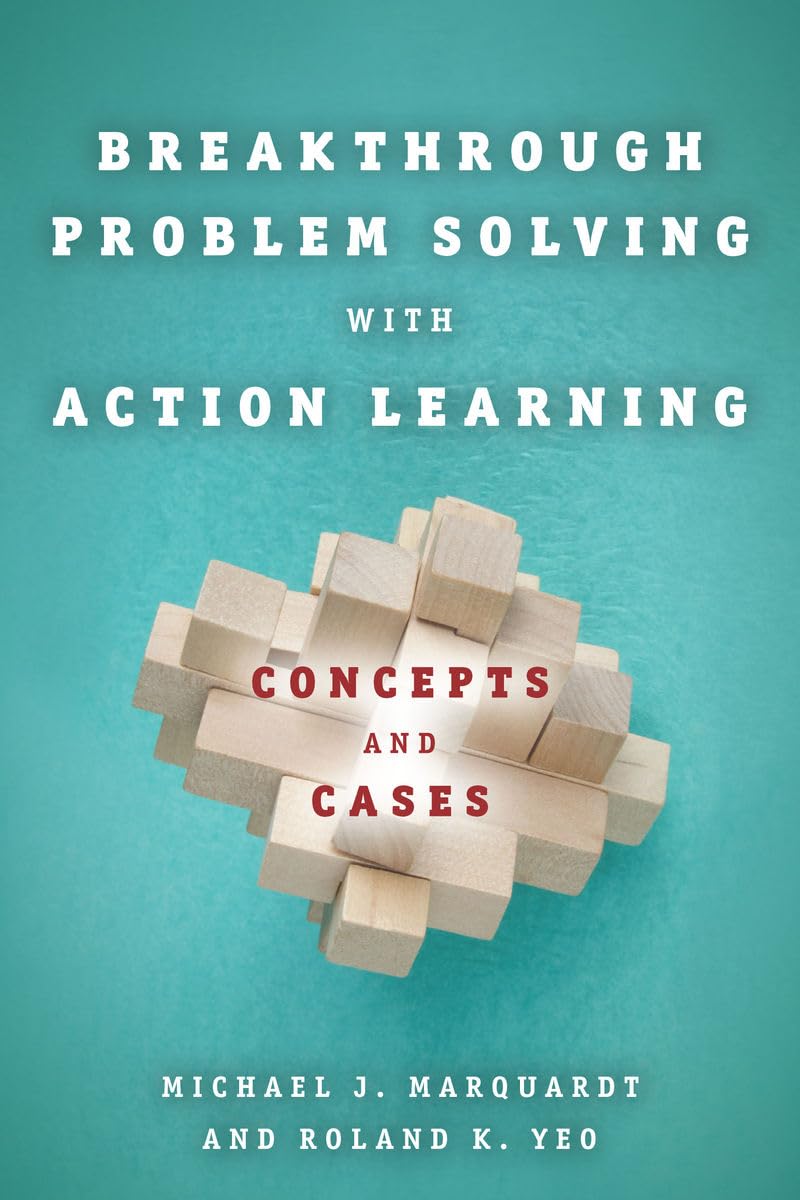 Breakthrough Problem Solving with Action Learning: Concepts and Cases,Used