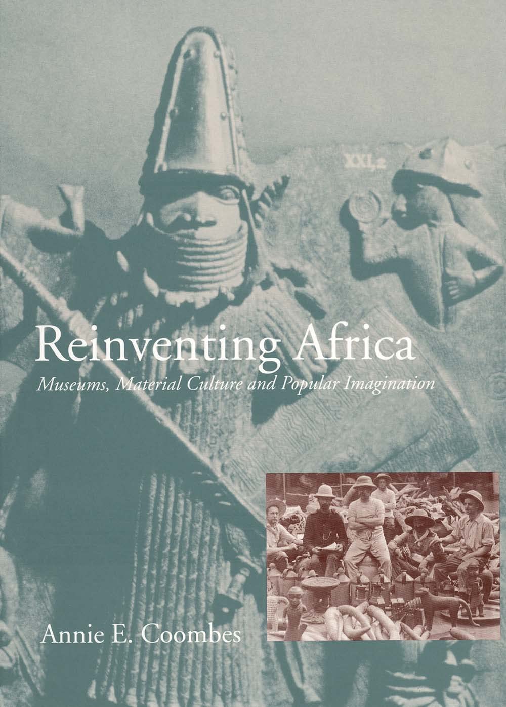 Reinventing Africa: Museums, Material Culture And Popular Imagination In Late Victorian And Edwardian England