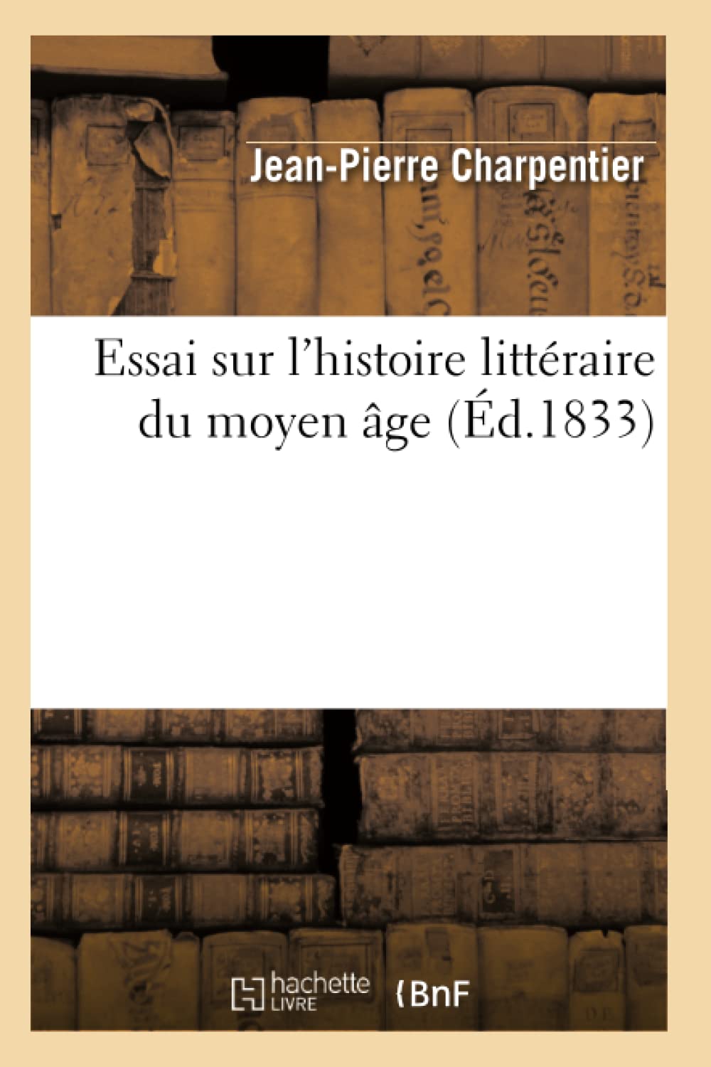 Essai Sur L'Histoire Littraire Du Moyen Ge (D.1833) (Litterature) (French Edition),New