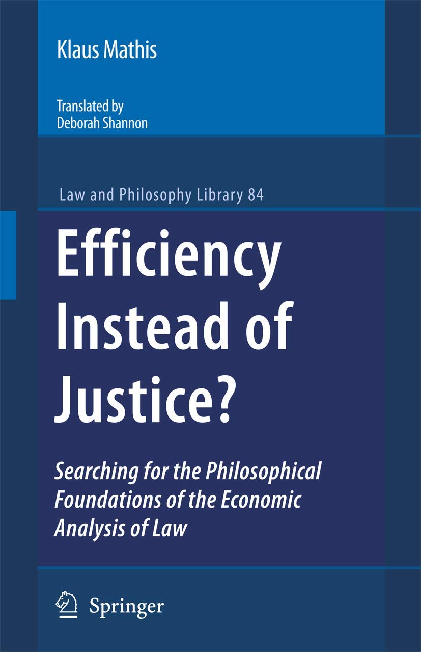 Efficiency Instead of Justice?: Searching for the Philosophical Foundations of the Economic Analysis of Law (Law and Philosophy ,Used