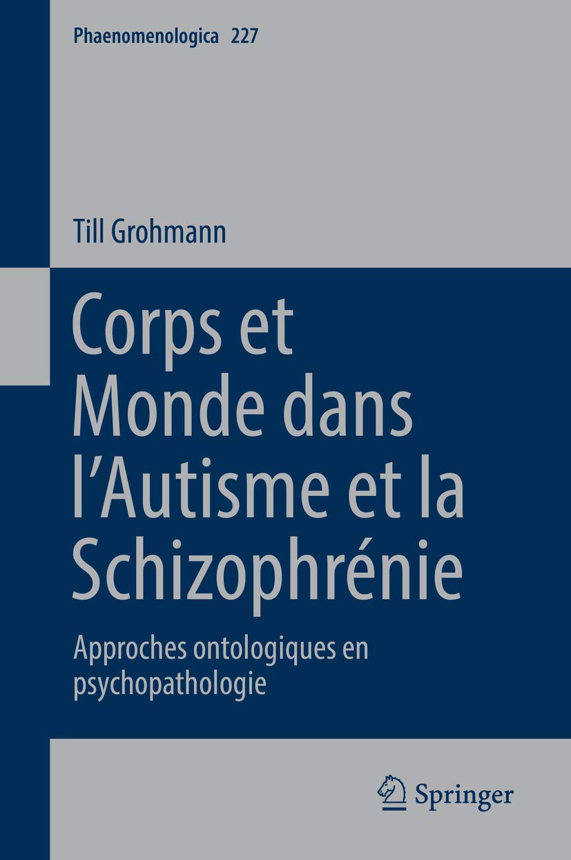 Corps et Monde dans lAutisme et la Schizophrnie: Approches ontologiques en psychopathologie (Phaenomenologica, 227) (French Ed,Used