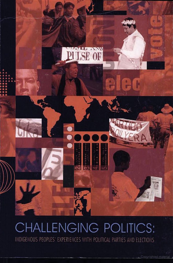 Challenging Politics: Indigenous Peoples' Experiences with Political Parties and Elections (International Work Group for Indigen,Used