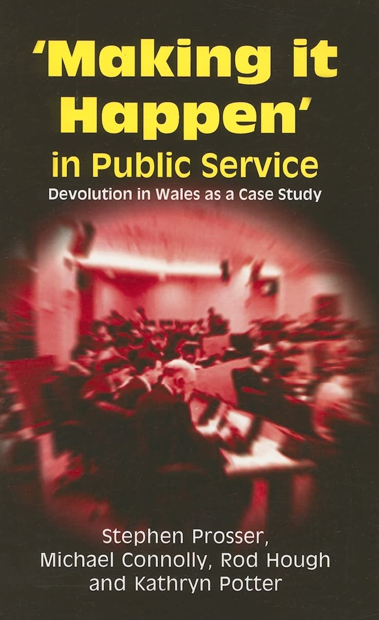 Making it Happen in Public Service: Devolution in Wales as a Case Study,Used