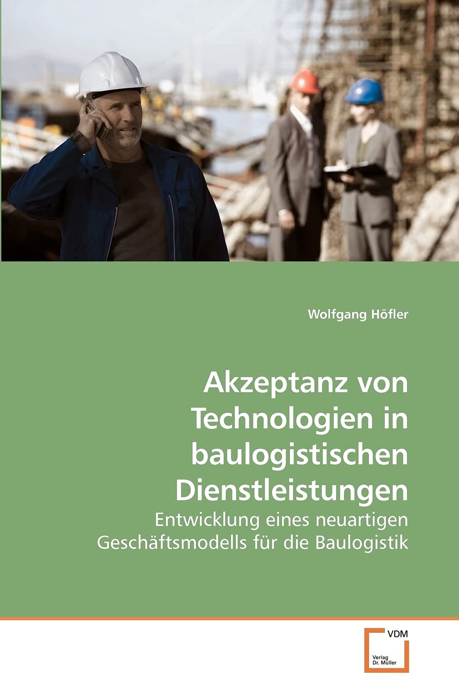 Akzeptanz von Technologien in baulogistischen Dienstleistungen: Entwicklung eines neuartigen Geschftsmodells fr die Baulogistik ,Used