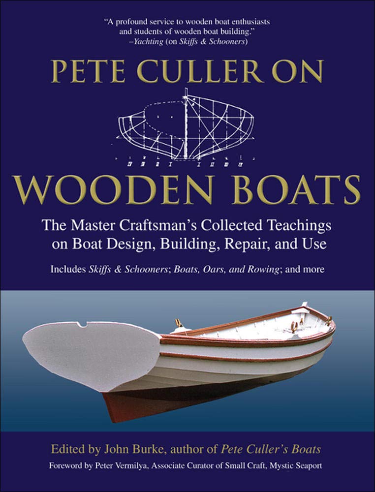 Pete Culler On Wooden Boats: The Master Craftsman'S Collected Teachings On Boat Design, Building, Repair, And Use,New