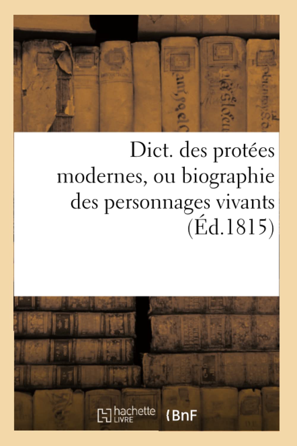 Dict. Des Protes Modernes, Ou Biographie Des Personnages Vivants (D.1815) (Langues) (French Edition),New