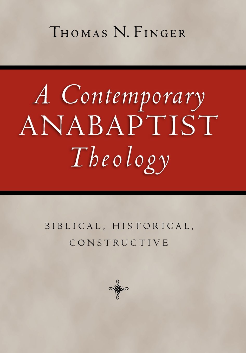 A Contemporary Anabaptist Theology: Biblical, Historical, Constructive,Used