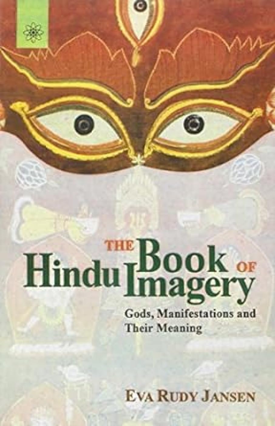 The Book of Hindu Imagery: Gods, Manifestations and Their Meaning,New