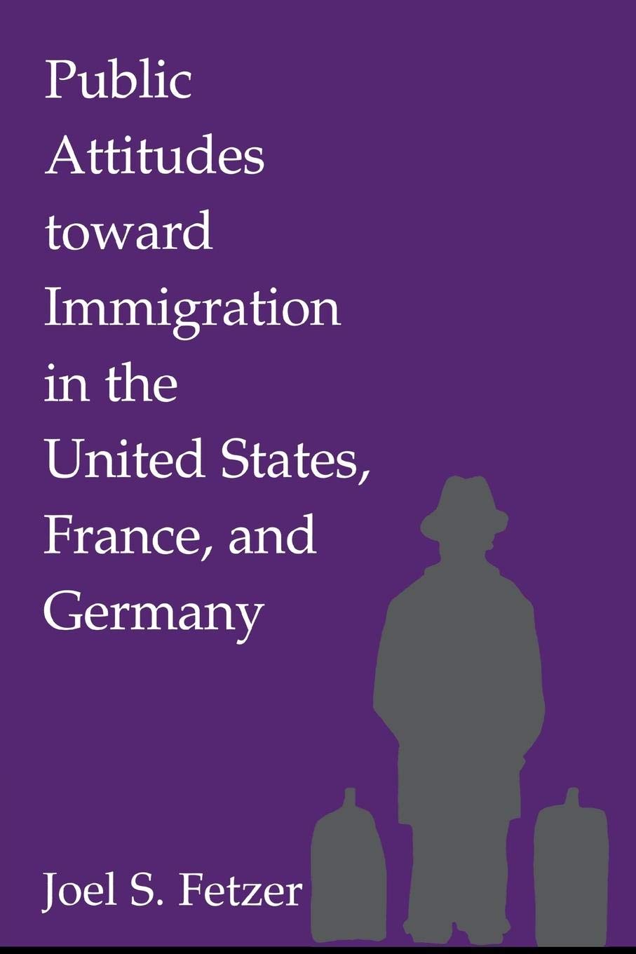 Public Attitudes toward Immigration in the United States, France, and Germany,Used