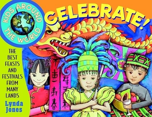 Kids Around The World Celebrate!: The Best Feasts And Festivals From Many Lands,New