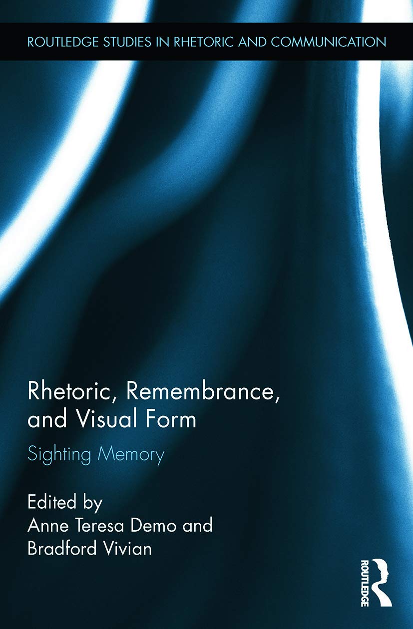 Rhetoric, Remembrance, and Visual Form (Routledge Studies in Rhetoric and Communication),Used