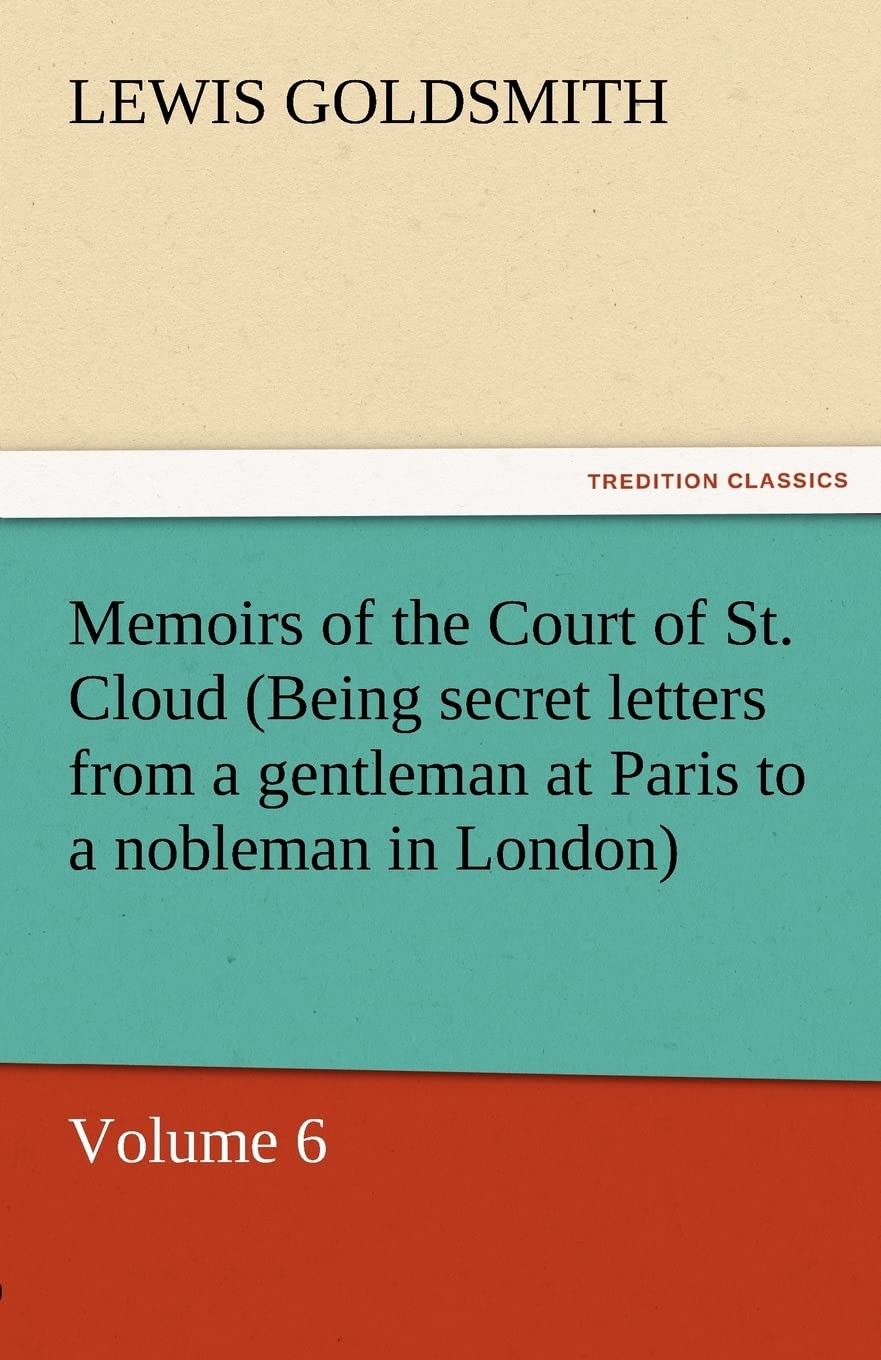 Memoirs of the Court of St. Cloud (Being Secret Letters from a Gentleman at Paris to a Nobleman in London) Volume 6,Used