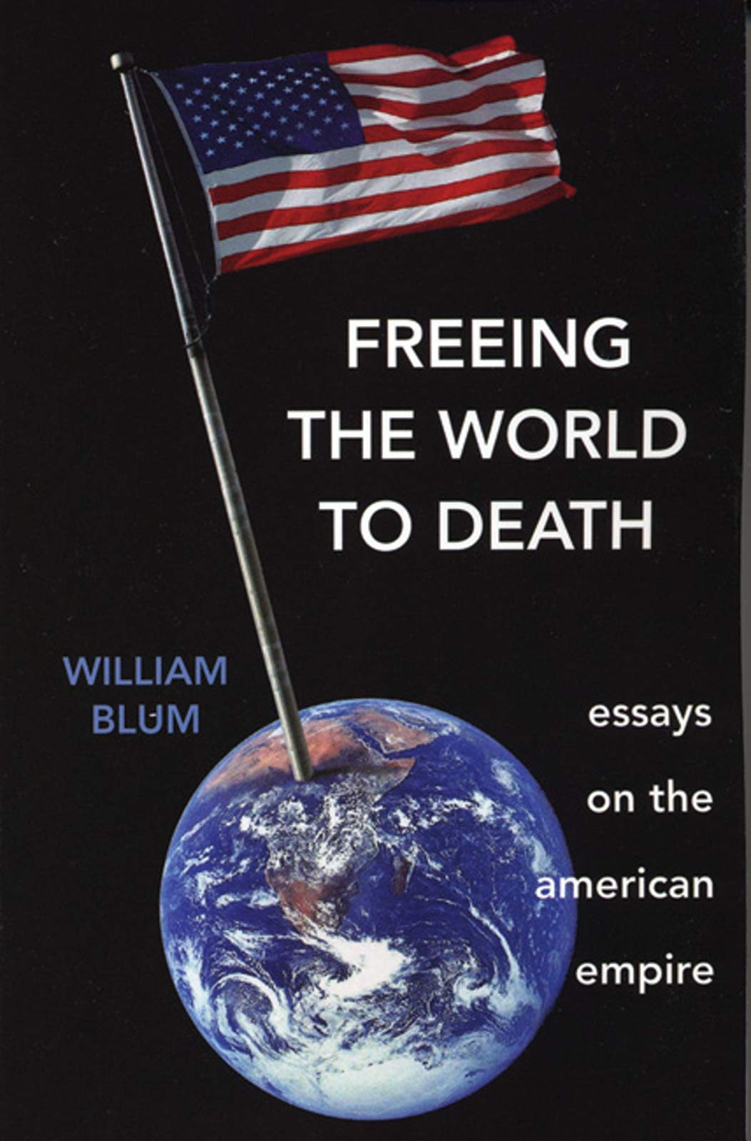 Freeing the World to Death: Essays on the American Empire,Used