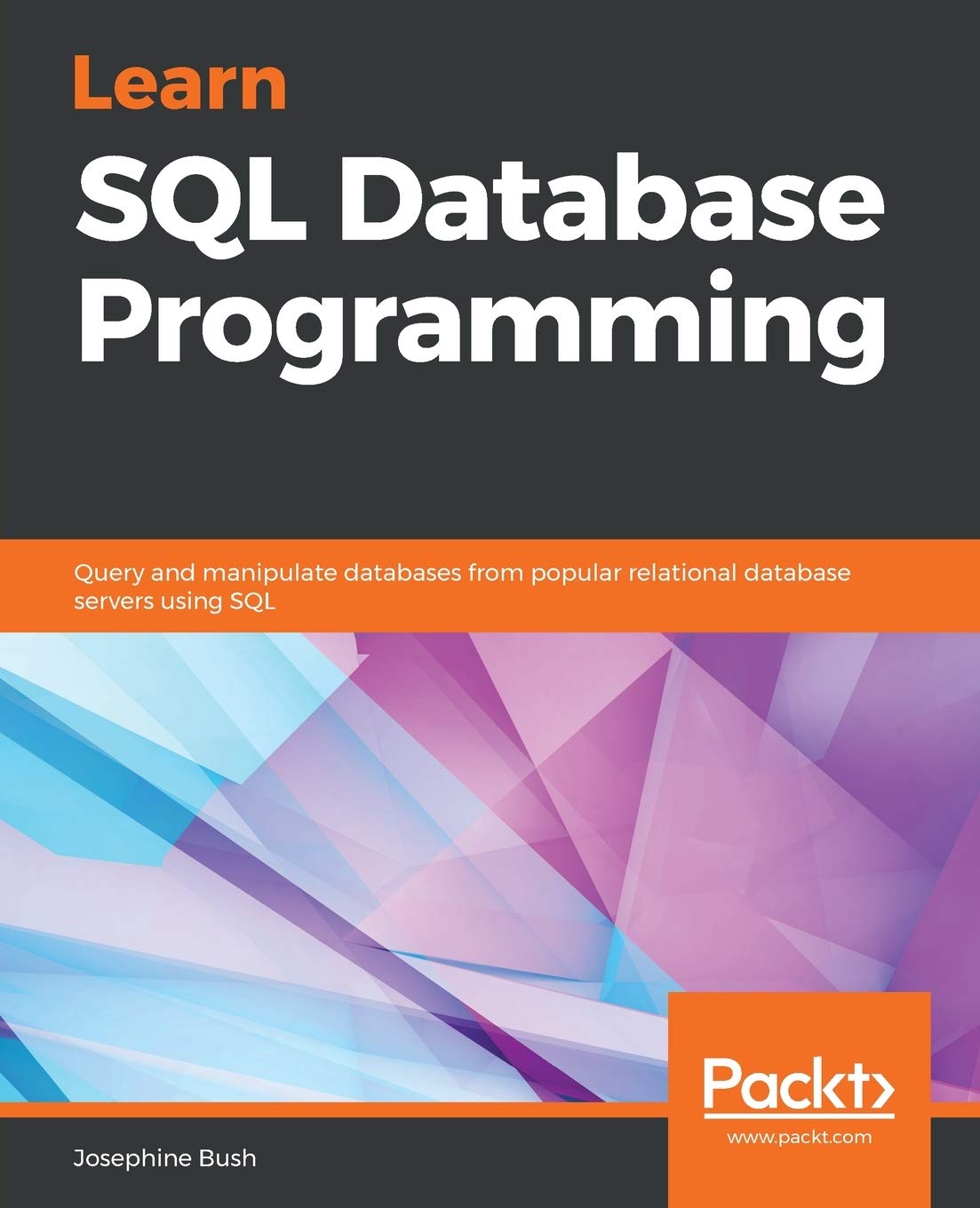Learn SQL Database Programming: Query and manipulate databases from popular relational database servers using SQL,Used