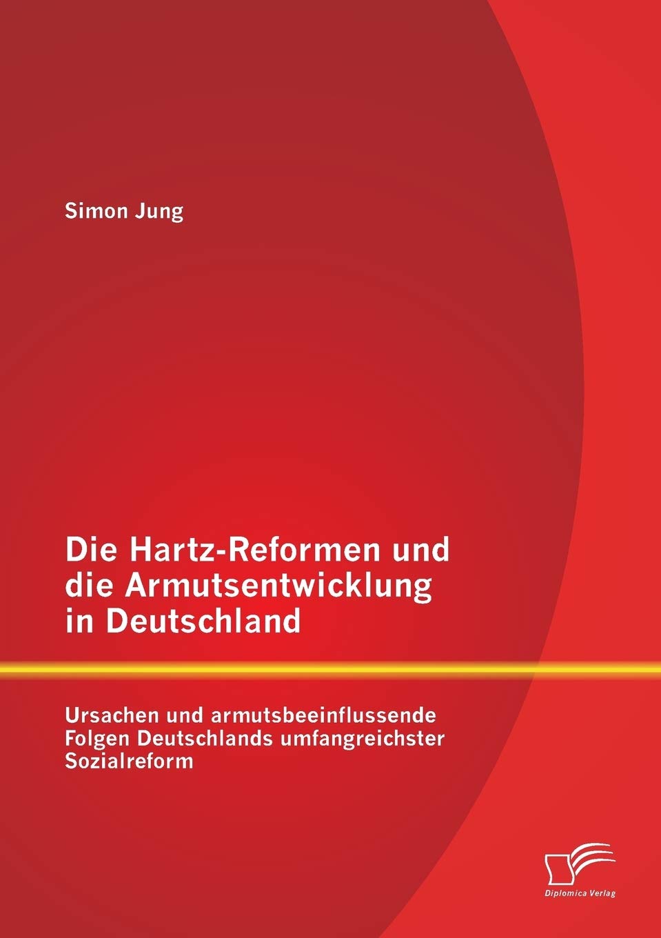 Die HartzReformen und die Armutsentwicklung in Deutschland: Ursachen und armutsbeeinflussende Folgen Deutschlands umfangreichst,Used