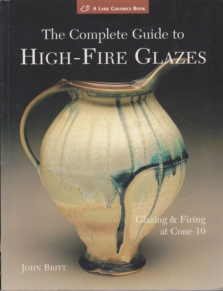 The Complete Guide to HighFire Glazes: Glazing & Firing at Cone 10 (Lark Ceramics Book),Used