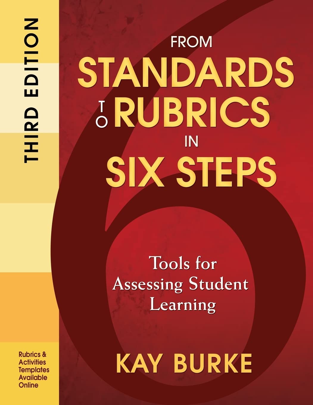 From Standards to Rubrics in Six Steps: Tools for Assessing Student Learning,New