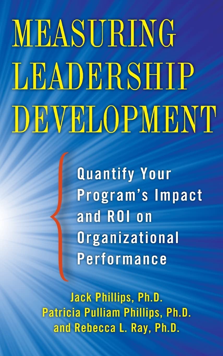 Measuring Leadership Development: Quantify Your Program'S Impact And Roi On Organizational Performance