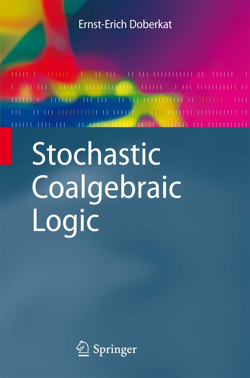 Stochastic Coalgebraic Logic (Monographs in Theoretical Computer Science. An EATCS Series),Used