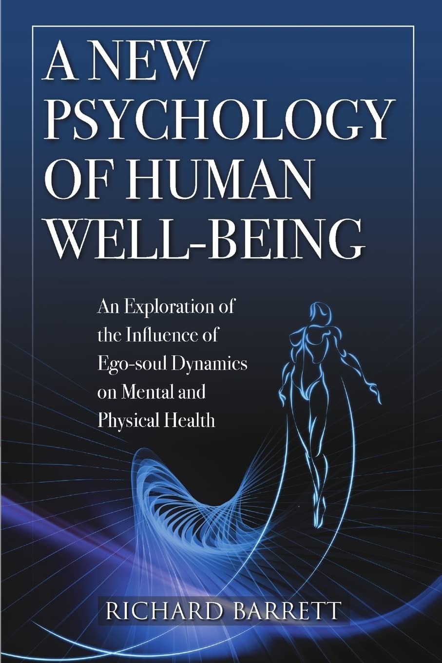 A New Psychology of Human WellBeing: An Exploration of the Influence of EgoSoul Dynamics on Mental and Physical Health,Used