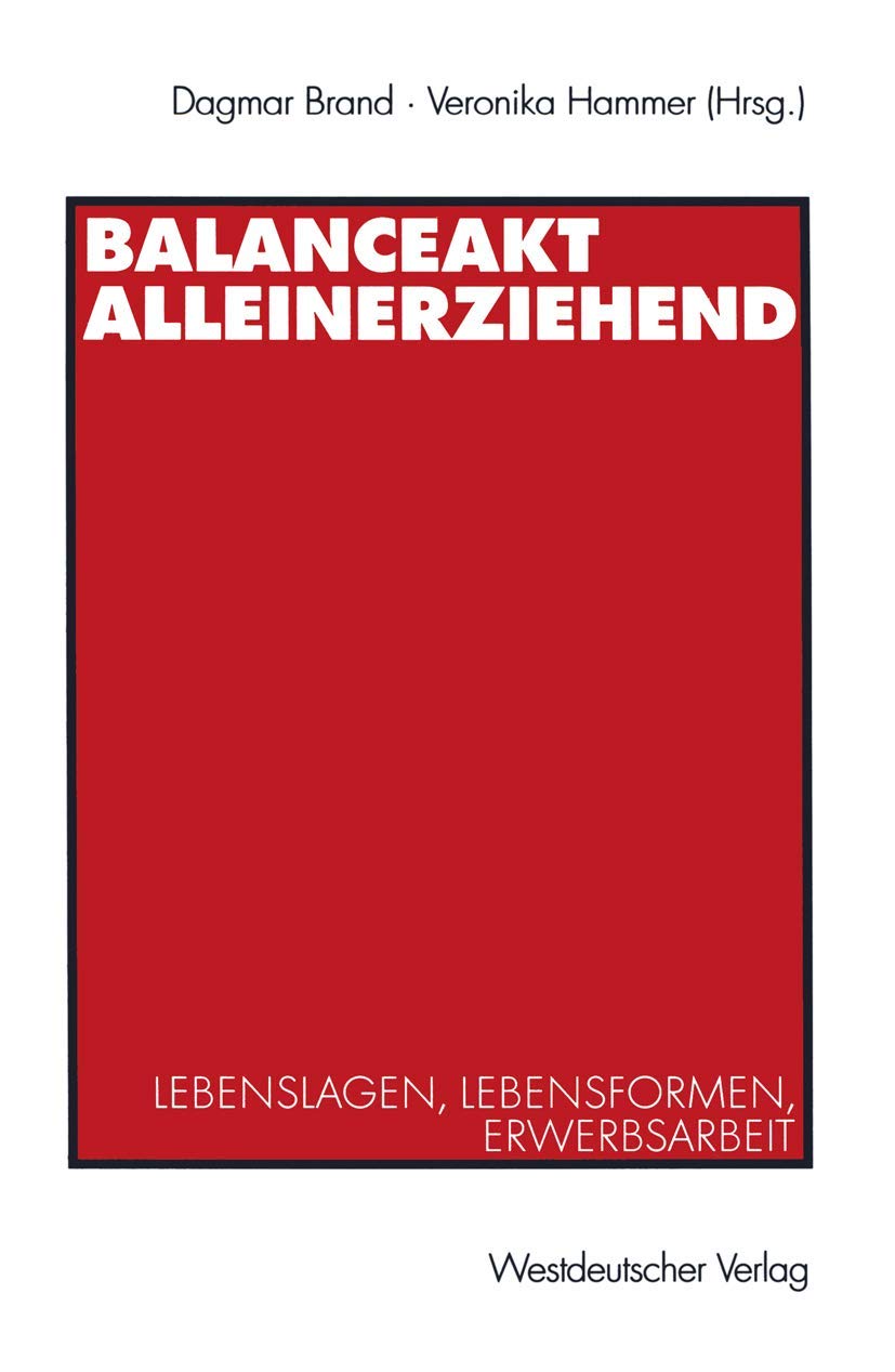 Balanceakt Alleinerziehend: Lebenslagen, Lebensformen, Erwerbsarbeit (German Edition),Used