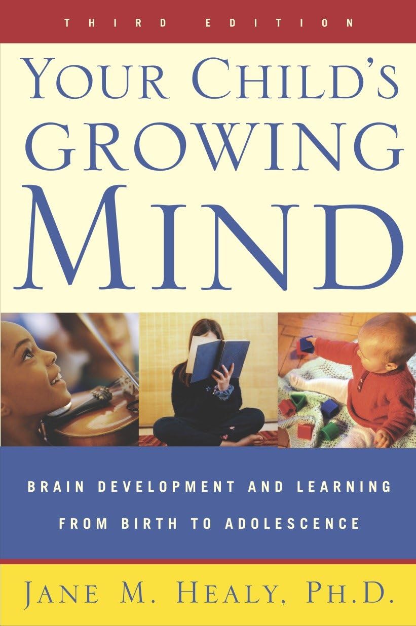 Your Child's Growing Mind: Brain Development and Learning From Birth to Adolescence,New