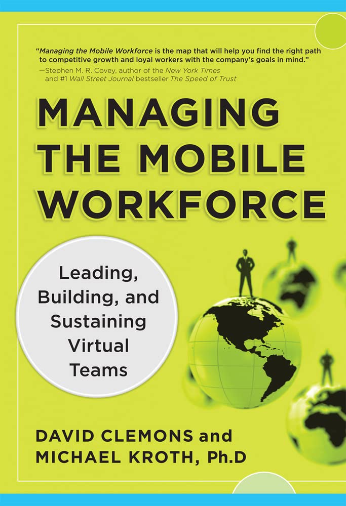 Managing The Mobile Workforce: Leading, Building, And Sustaining Virtual Teams,New