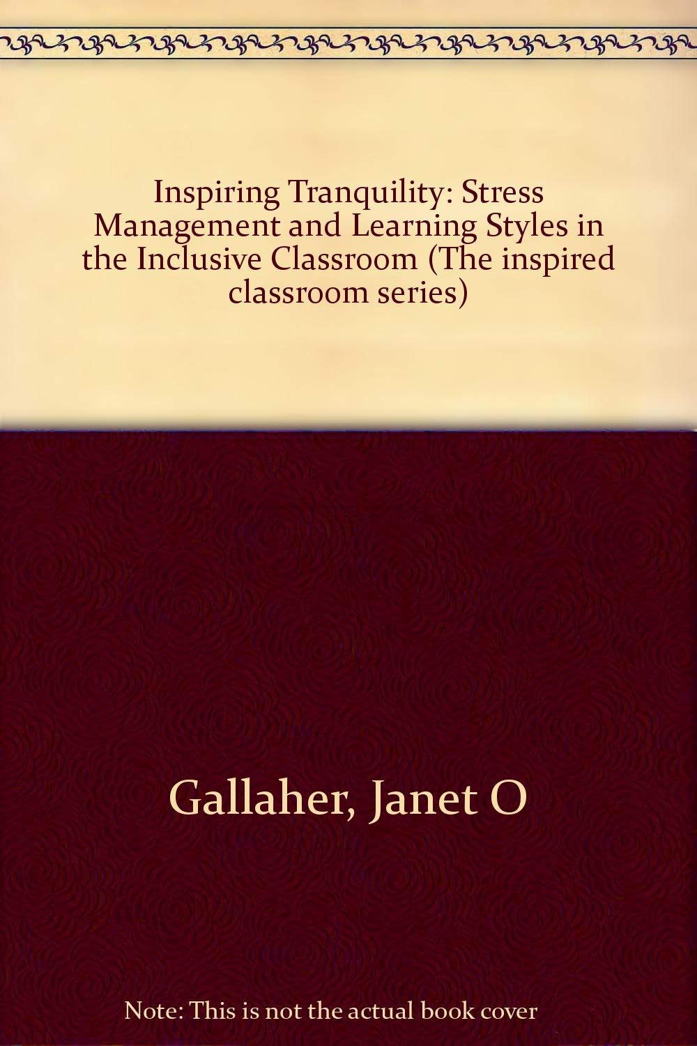 Inspiring Tranquility: Stress Management and Learning Styles in the Inclusive Classroom (The Inspired Classroom Series) (The Ins,Used