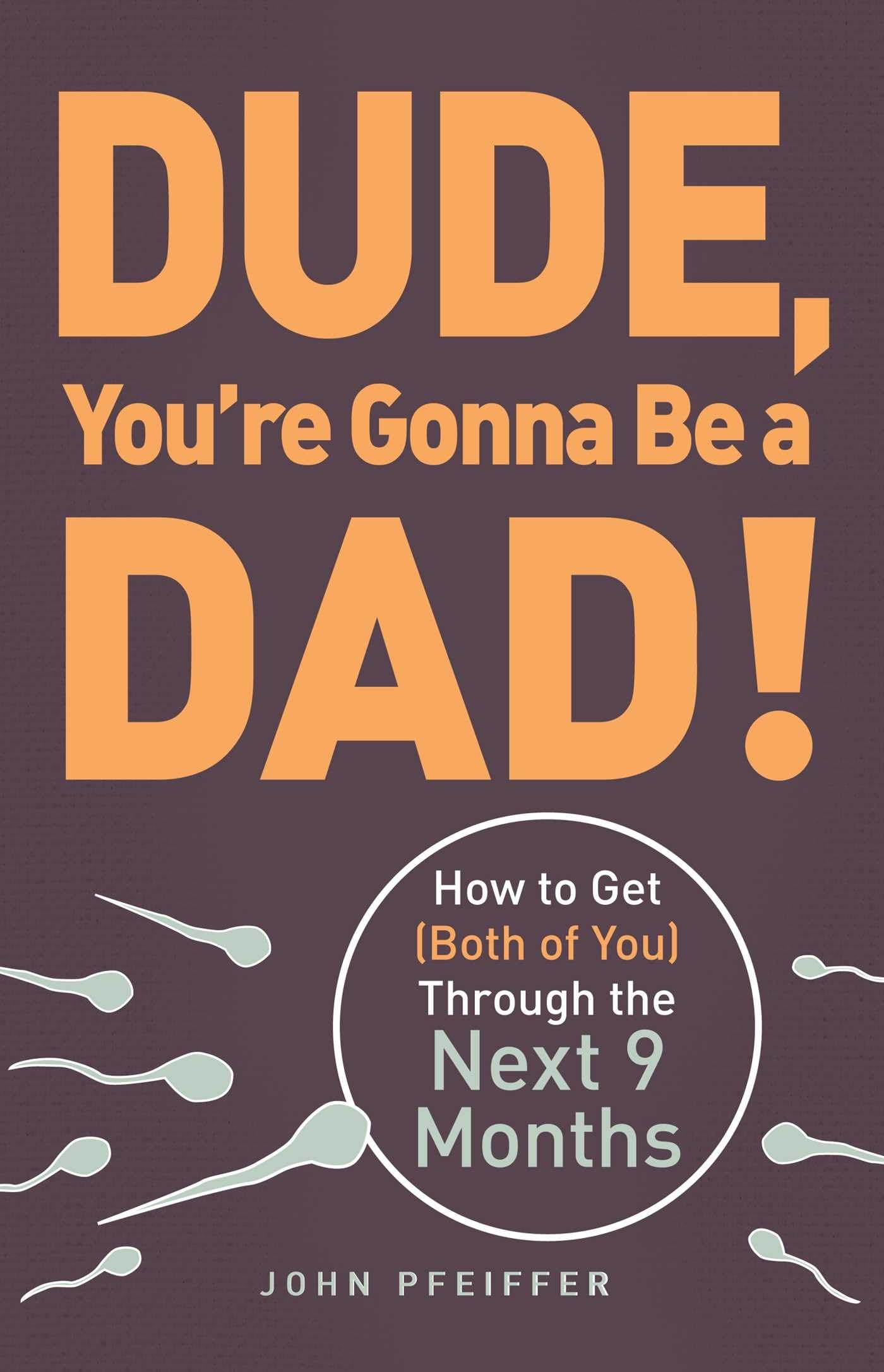 Dude, You're Gonna Be a Dad!: How to Get (Both of You) Through the Next 9 Months,Used