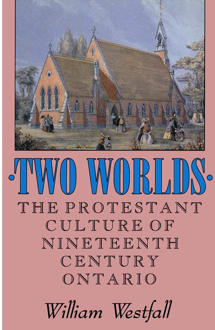 Two Worlds: The Protestant Culture of NineteenthCentury Ontario (McGillQueens Studies in the Hist of Re) (Volume 2),Used