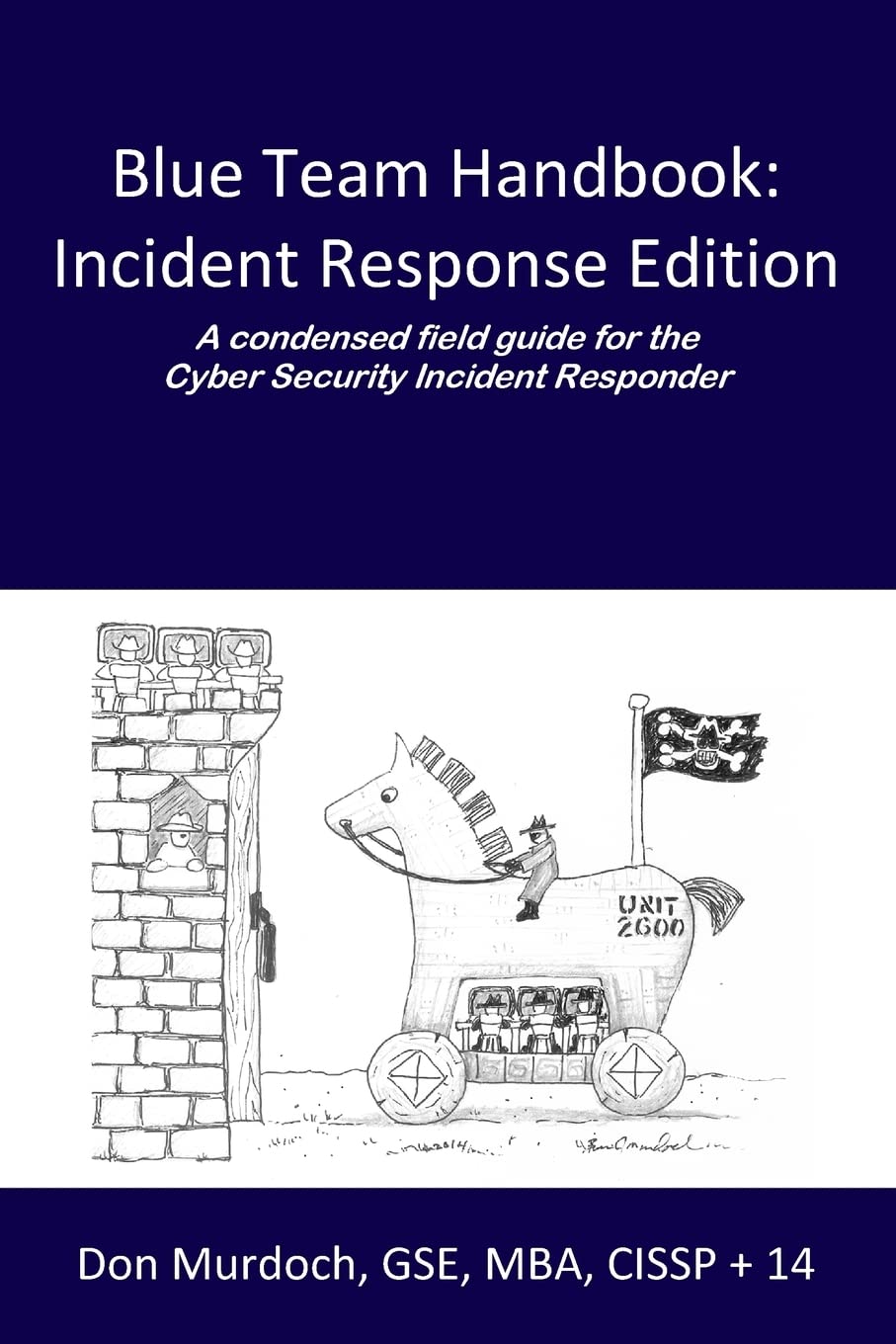 Blue Team Handbook: Incident Response Edition: A condensed field guide for the Cyber Security Incident Responder.,New