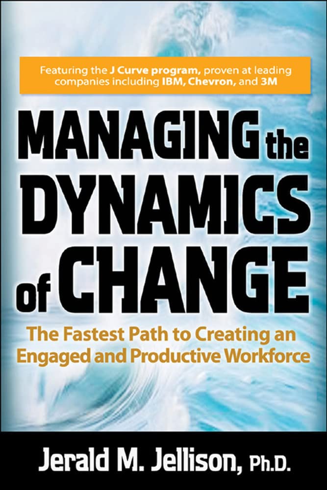 Managing the Dynamics of Change: The Fastest Path to Creating an Engaged and Productive Workplace,Used