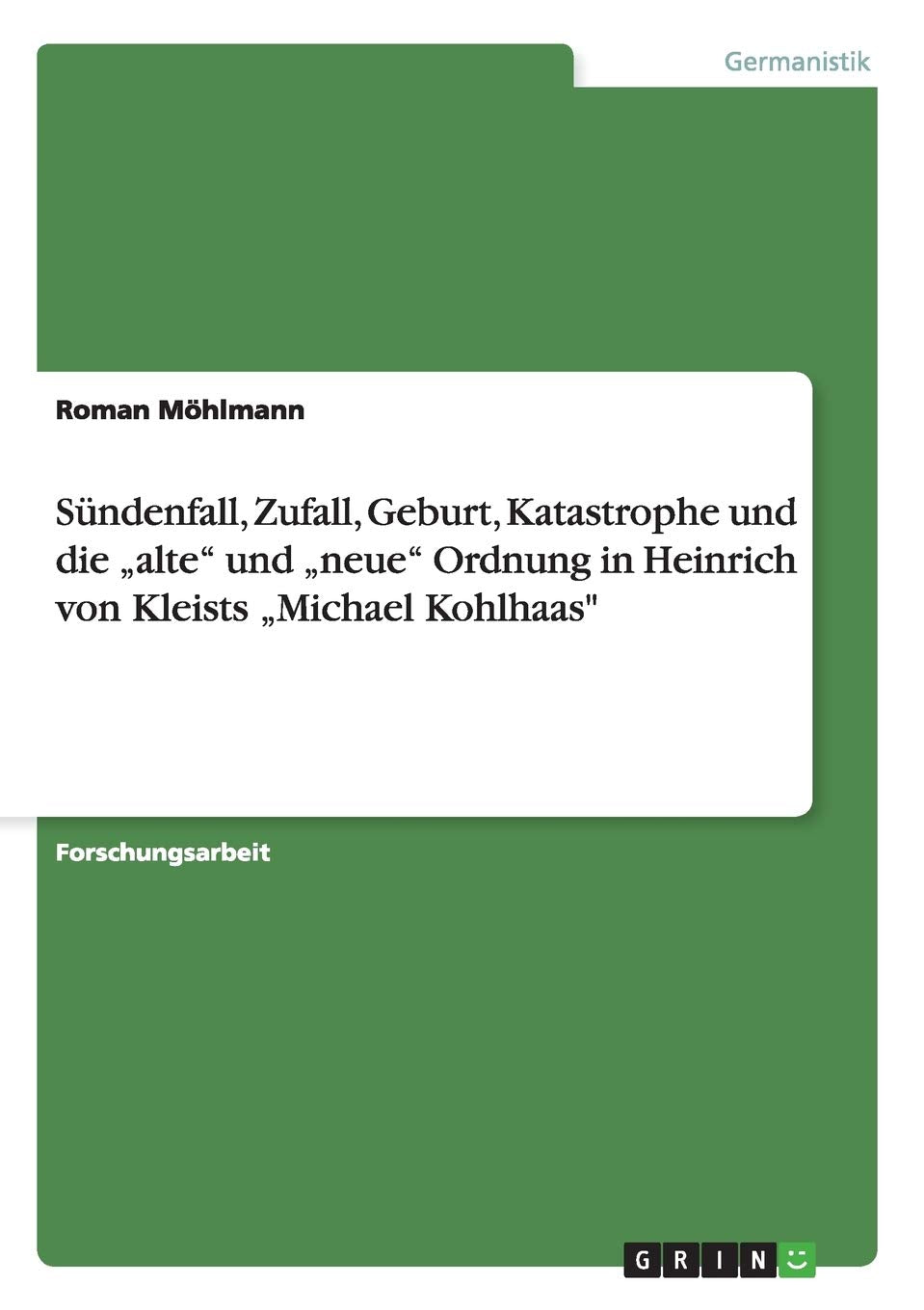 Sndenfall, Zufall, Geburt, Katastrophe Und Die 'Alte' Und 'Neue' Ordnung In Heinrich Von Kleists 'Michael Kohlhaas' (German Edit,Used