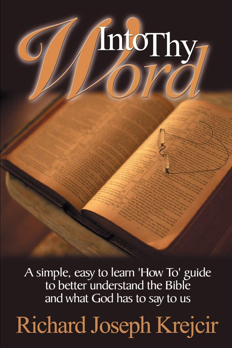 Into Thy Word: A Simple, Easy to Learn 'How Too' Guide to Better Understand the Bible and What God Has to Say to Us,Used