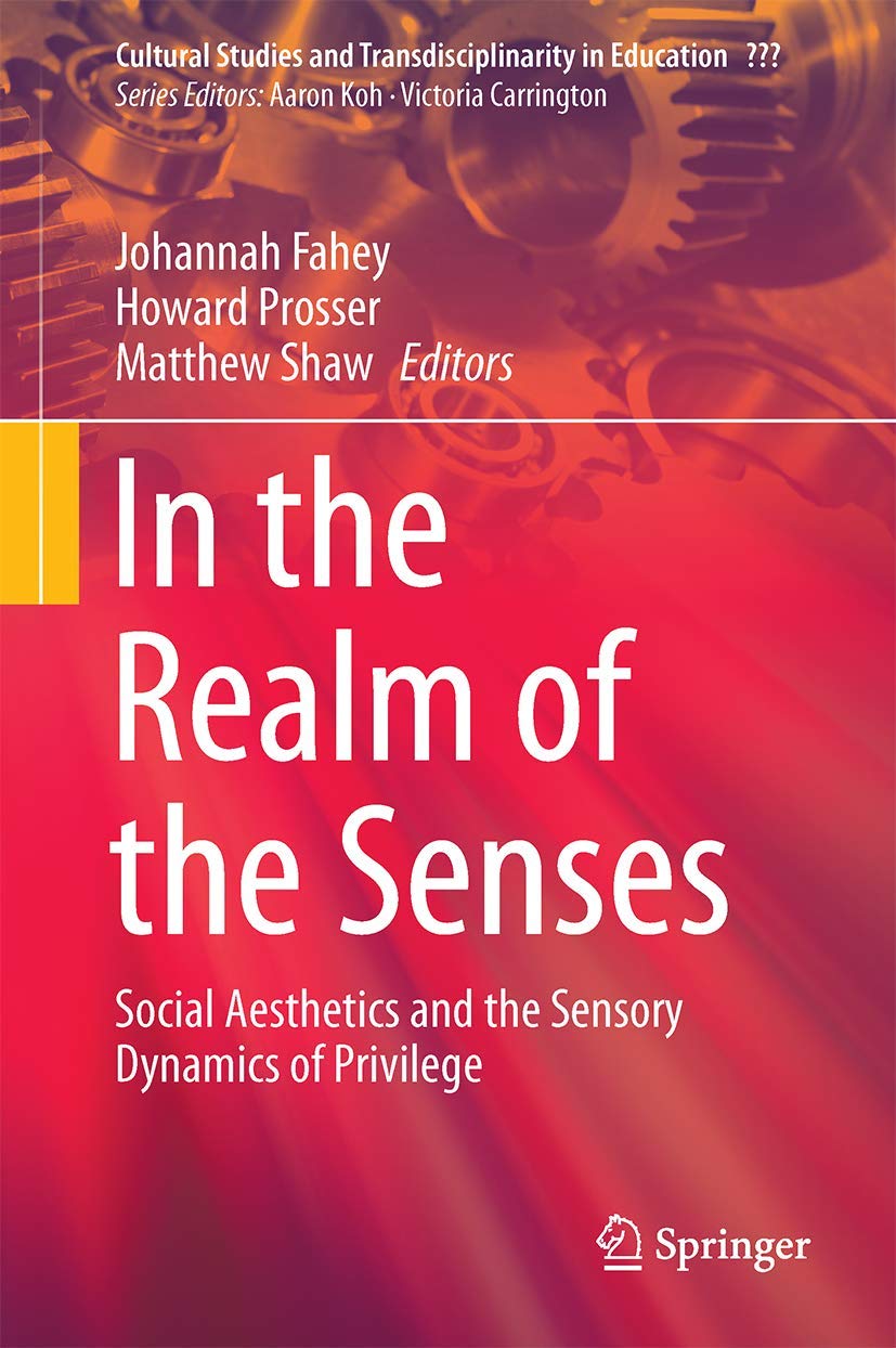 In the Realm of the Senses: Social Aesthetics and the Sensory Dynamics of Privilege (Cultural Studies and Transdisciplinarity in,Used